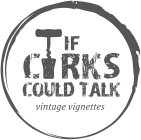 IF CORKS COULD TALK VINTAGE VIGNETTES