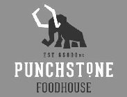 EST 65000 BC PUNCHSTONE FOODHOUSE