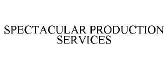 SPECTACULAR PRODUCTION SERVICES