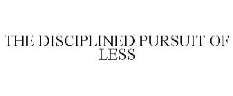 THE DISCIPLINED PURSUIT OF LESS