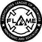 FLAME FIREFIGHTERS LEAGUE OF ACTIVITIES MENTORING AND EDUCATION