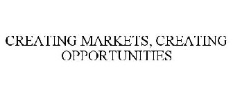 CREATING MARKETS, CREATING OPPORTUNITIES