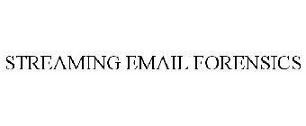 STREAMING EMAIL FORENSICS