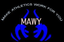 MAWY MAKE ATHLETICS WORK FOR YOU