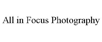 ALL IN FOCUS PHOTOGRAPHY