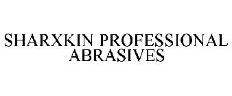 SHARXKIN PROFESSIONAL ABRASIVES