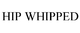 HIP WHIPPED