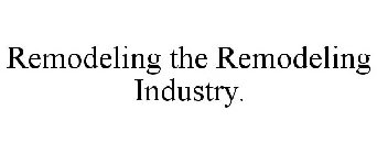 REMODELING THE REMODELING INDUSTRY
