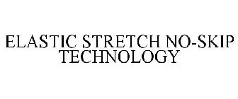 ELASTIC STRETCH NO-SKIP TECHNOLOGY