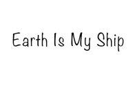 EARTH IS MY SHIP