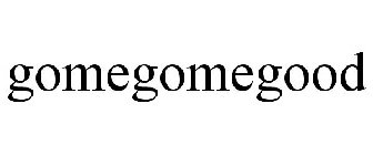 GOMEGOMEGOOD
