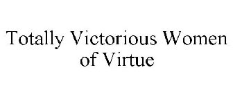 TOTALLY VICTORIOUS WOMEN OF VIRTUE