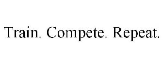 TRAIN. COMPETE. REPEAT.