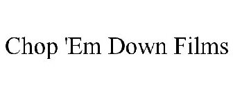 CHOP EM DOWN FILMS