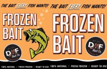 ST. 1977 DMF BAIT CO. WATERFORD, MI 100% NATURAL / FRESH FROZEN / READY TO USE THE BAIT EVERY FISH WANTS! FROZEN BAIT EST. 1977 DMF BAIT CO. WATERFORD, MI 100% NATURAL / FRESH FROZEN / READY TO USE