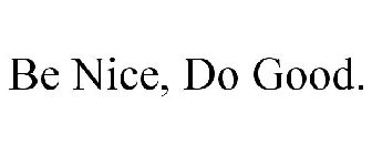 BE NICE, DO GOOD.