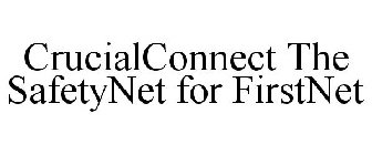 CRUCIALCONNECT THE SAFETYNET FOR FIRSTNET