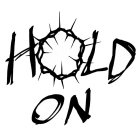 HOLD ON