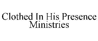CLOTHED IN HIS PRESENCE MINISTRIES