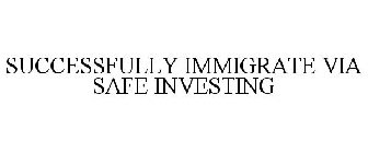 SUCCESSFULLY IMMIGRATE VIA SAFE INVESTING