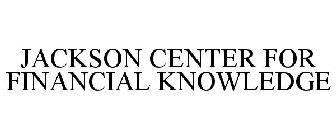 JACKSON CENTER FOR FINANCIAL KNOWLEDGE