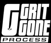 G GRIT GONE PROCESS