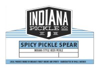 INDIANA PICKLE CO. EST. 2015 SPICY PICKLE SPEAR INDIANA STYLE BEER PICKLE LOCAL PRODUCE BRINED IN INDIANA'S FINEST BREWS AND SPIRITS HANDCRAFTED IN SMALL BATCHES