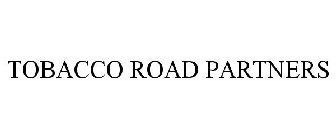 TOBACCO ROAD PARTNERS