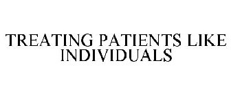 TREATING PATIENTS LIKE INDIVIDUALS