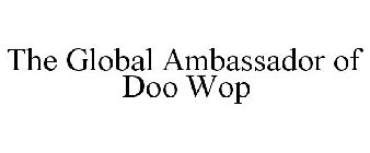 THE GLOBAL AMBASSADOR OF DOO WOP