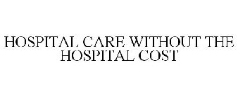 HOSPITAL CARE WITHOUT THE HOSPITAL COST