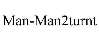 MAN-MAN2TURNT
