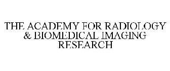 THE ACADEMY FOR RADIOLOGY & BIOMEDICAL IMAGING RESEARCH