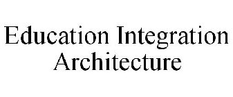 EDUCATION INTEGRATION ARCHITECTURE