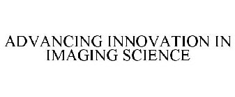 ADVANCING INNOVATION IN IMAGING SCIENCE