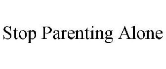 STOP PARENTING ALONE