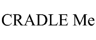 CRADLE ME