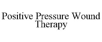 POSITIVE PRESSURE WOUND THERAPY