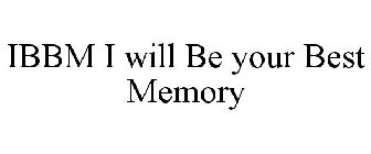 IBBM I WILL BE YOUR BEST MEMORY