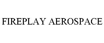 FIREPLAY AEROSPACE