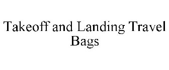 TAKEOFF AND LANDING TRAVEL BAGS