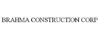 BRAHMA CONSTRUCTION CORP