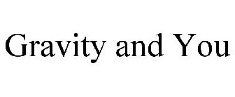 GRAVITY AND YOU