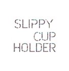 SLIPPY CUP HOLDER