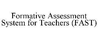 FORMATIVE ASSESSMENT SYSTEM FOR TEACHERS (FAST)