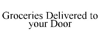 GROCERIES DELIVERED TO YOUR DOOR
