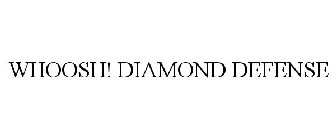 WHOOSH! DIAMOND DEFENSE