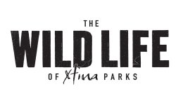 THE WILD LIFE OF XTINA PARKS