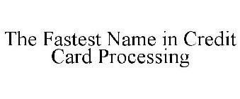 THE FASTEST NAME IN CREDIT CARD PROCESSING