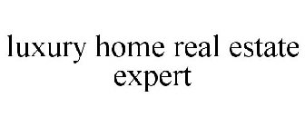 LUXURY HOME REAL ESTATE EXPERT